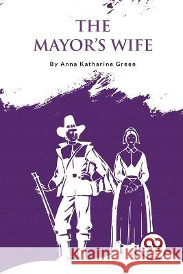 The Mayor\'S Wife Anna Katharine Green 9789357274531 Double 9 Booksllp - książka