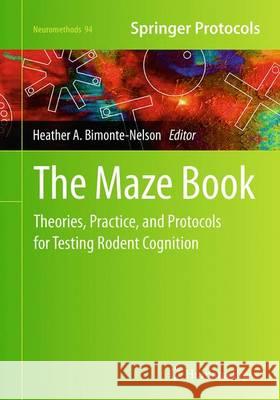 The Maze Book: Theories, Practice, and Protocols for Testing Rodent Cognition Bimonte-Nelson, Heather A. 9781493952472 Humana Press - książka