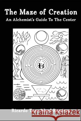 The Maze of Creation: An Alchemist's Guide to the Center Ricardo Tane War 9780996629928 Tane Ward - książka