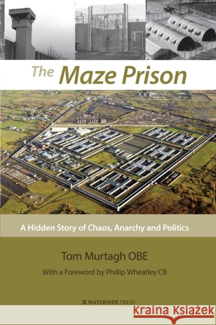 The Maze Prison: A Hidden Story of Chaos, Anarchy and Politics Tom, OBE Murtagh 9781909976504 Waterside Press - książka