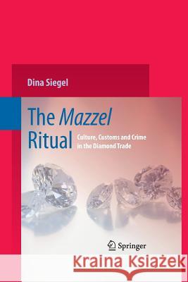 The Mazzel Ritual: Culture, Customs and Crime in the Diamond Trade Siegel, Dina 9781489983572 Springer - książka