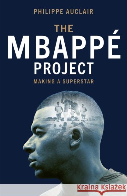 The Mbappe Project: Making a Superstar Philippe Auclair 9781529446777 Quercus Publishing - książka