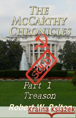 The McCarthy Chronicles: Part 1 Treason Robert W. Pelton 9781453714157 Createspace - książka