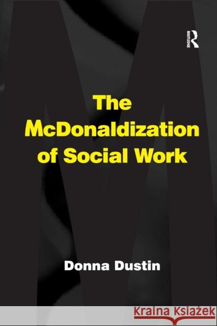 The McDonaldization of Social Work Donna Dustin 9781138264380 Routledge - książka