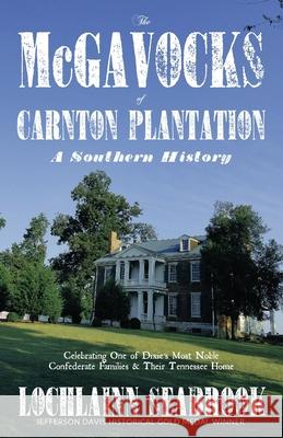 The McGavocks of Carnton Plantation: A Southern History Seabrook, Lochlainn 9780982770085 Sea Raven Press - książka