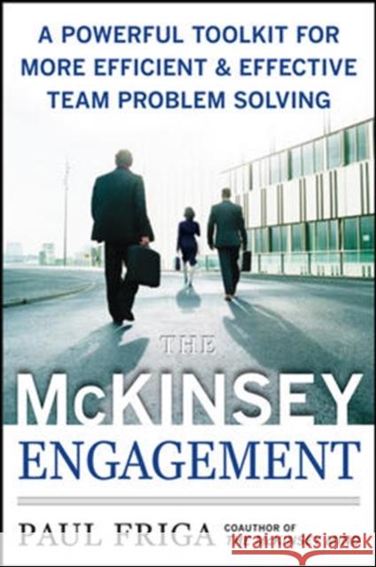 The McKinsey Engagement: A Powerful Toolkit For More Efficient and Effective Team Problem Solving Paul Friga 9780071497411 McGraw-Hill Education - Europe - książka