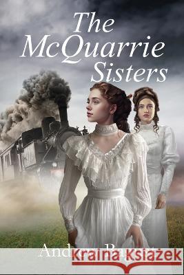 The McQuarrie Sisters Andrew Bagust 9781922727619 Linellen Press - książka
