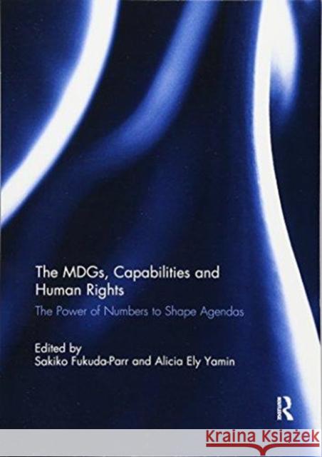 The Mdgs, Capabilities and Human Rights: The Power of Numbers to Shape Agendas  9781138057517 Taylor and Francis - książka