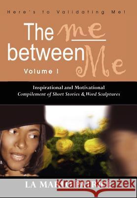The Me Between Me: Here's to Validating Me! La Marlo Patrice 9780595690541 iUniverse - książka