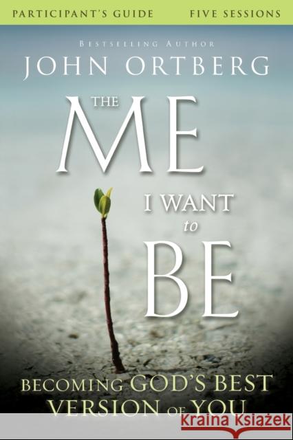 The Me I Want to Be Bible Study Participant's Guide: Becoming God's Best Version of You Ortberg, John 9780310823421 Zondervan - książka