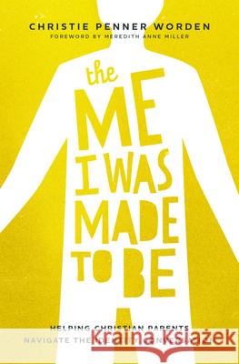 The Me I Was Made to Be: Helping Christian Parents Navigate the Identity Conversation Christie Penne 9781513814841 Herald Press (VA) - książka