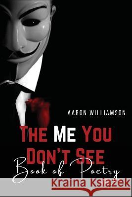 The Me You Don't See: Book Of Poetry: Vol. 1 Aaron Williamson   9798831943429 Independently Published - książka