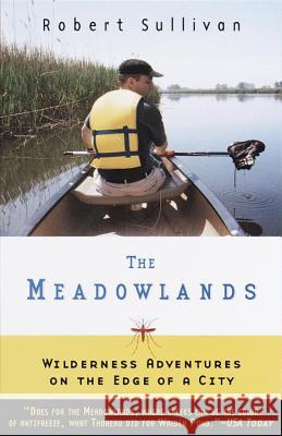 The Meadowlands: Wilderness Adventures at the Edge of a City Robert Sullivan Sullivan 9780385495080 Anchor Books - książka