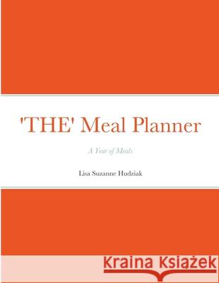 'THE' Meal Planner: A Year of Meals Lisa Suzanne Hudziak 9781716587108 Lulu.com - książka