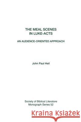 The Meal Scenes in Luke-Acts: An Audience-Oriented Approach Heil, John Paul 9781589831537 Society of Biblical Literature - książka