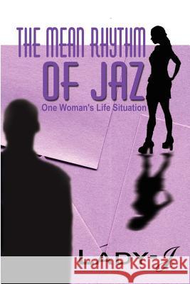 The Mean Rhythm of Jaz: One Woman's Life Situation Lady J 9781403306876 Authorhouse - książka