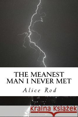 The Meanest Man I Never Met Alice Rod 9781982075699 Createspace Independent Publishing Platform - książka