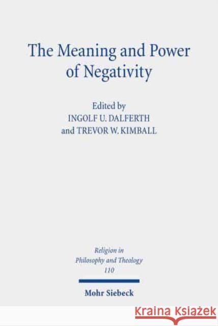 The Meaning and Power of Negativity: Claremont Studies in the Philosophy of Religion, Conference 2017 Ingolf U. Dalferth Trevor W. Kimball 9783161601354 Mohr Siebeck - książka