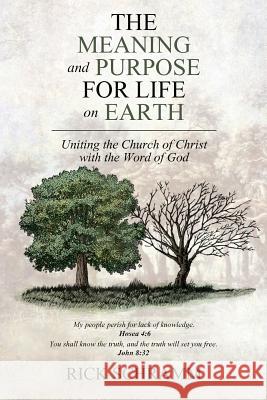 The Meaning and Purpose for Life on Earth: Uniting the Church of Christ with the Word of God Rick Schramm 9781512749786 WestBow Press - książka