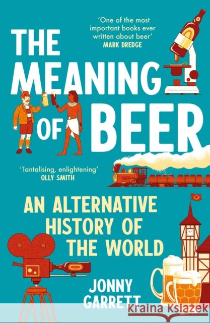 The Meaning of Beer: An Alternative History of the World Jonny Garrett 9781838959968 Atlantic Books - książka