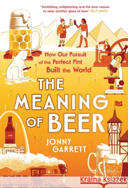 The Meaning of Beer: The Surprising Story of how Beer Made Us Jonny Garrett 9781838959944 Atlantic Books - książka