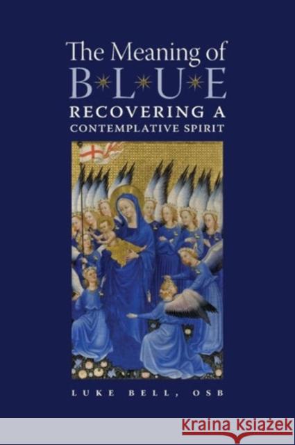The Meaning of Blue: Recovering a Contemplative Spirit Bell, Luke 9781621380825 Angelico Press/Second Spring - książka