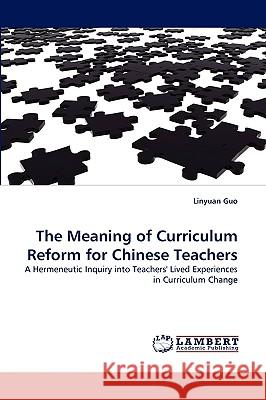 The Meaning of Curriculum Reform for Chinese Teachers Linyuan Guo 9783838375779 LAP Lambert Academic Publishing - książka