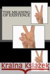 The Meaning of Existence MR John F. Griffin 9781542534130 Createspace Independent Publishing Platform