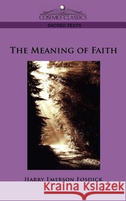 The Meaning of Faith Fosdick, Harry Emerson 9781596052963 Cosimo Classics - książka
