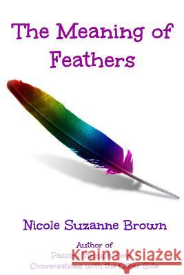 The Meaning of Feathers Nicole Suzanne Brown 9780992273514 Spiritual Wisdom Publishing - książka