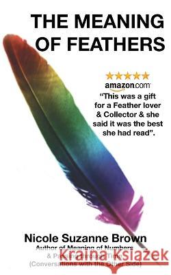 The Meaning of Feathers Nicole Suzanne Brown 9780992273538 Social Vibe Tribe - książka