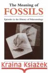 The Meaning of Fossils: Episodes in the History of Palaeontology Rudwick, Martin J. S. 9780226731032 University of Chicago Press