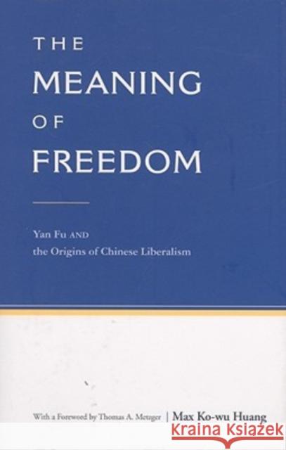 The Meaning of Freedom: Yan Fu and the Origins of Chinese Liberalism Huang, Max Ko 9789629962784 Chinese University Press - książka