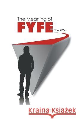 The Meaning of Fyfe: The 70\'s John R. Fyfe 9781639455874 Writers Branding LLC - książka