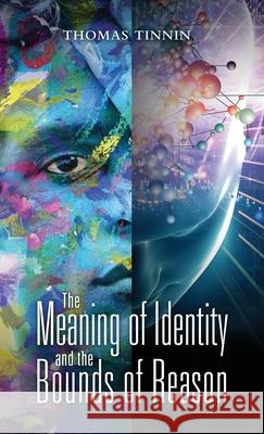 The Meaning of Identity and the Bounds of Reason Thomas Tinnin 9781977241375 Outskirts Press - książka