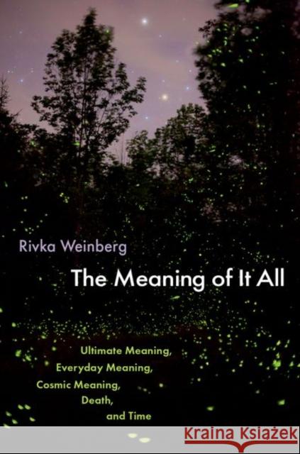 The Meaning of It All: Ultimate Meaning, Everyday Meaning, Cosmic Meaning, Death, and Time Rivka (Professor of Philosophy and Mary W. and J. Stanley Johnson Chair in the Humanities, Professor of Philosophy and M 9780197758021 Oxford University Press - książka