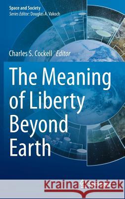 The Meaning of Liberty Beyond Earth Charles S. Cockell 9783319095660 Springer - książka