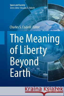 The Meaning of Liberty Beyond Earth Charles S. Cockell 9783319377407 Springer - książka