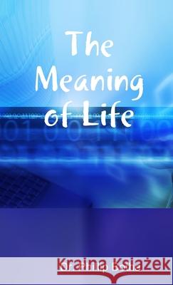 The Meaning of Life Dr Phillip Botha 9781300455097 Lulu.com - książka