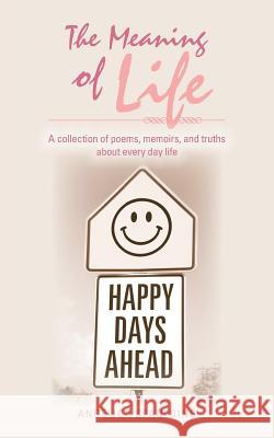 The Meaning of Life: A Collection of Poems, Memoirs, and Truths about Every Day Life Spaulding, Angelica 9781481727280 Authorhouse - książka