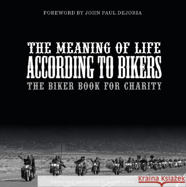 The Meaning of Life According to Bikers: The Biker Book for Charity Louise Lewis 9780764355967 Schiffer Publishing - książka