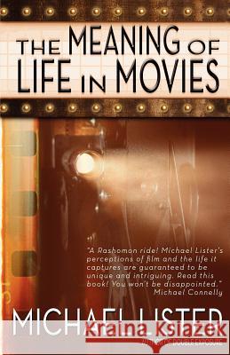 The Meaning of Life in Movies Michael Lister   9781888146875 Pottersville Press - książka