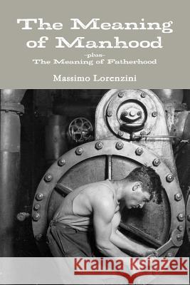 The Meaning of Manhood Massimo Lorenzini 9781456526849 Createspace - książka