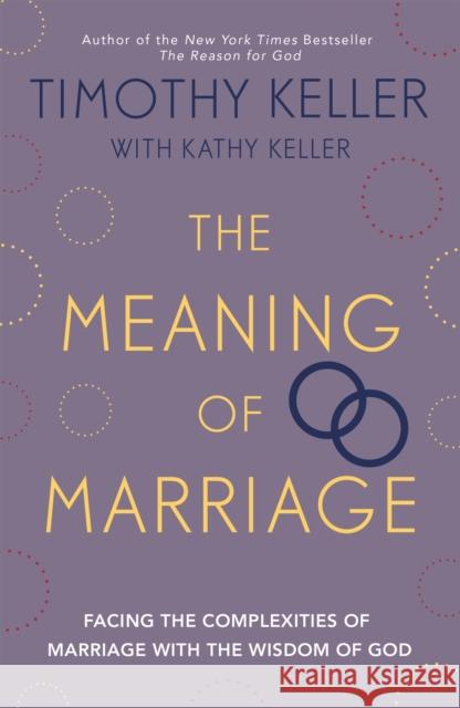The Meaning of Marriage: Facing the Complexities of Marriage with the Wisdom of God Keller, Timothy J. 9781444702163 John Murray Press - książka