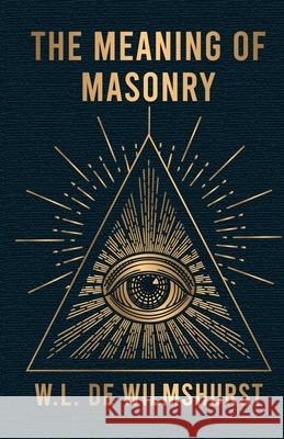 The Meaning Of Masonry W L Wilmshurst 9781639231546 Lushena Books - książka