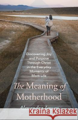 The Meaning of Motherhood Alexandra Jensen 9781666747706 Resource Publications (CA) - książka