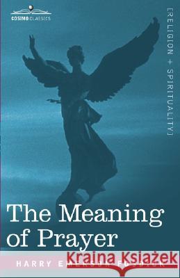 The Meaning of Prayer Harry Emerson Fosdick 9781596052956 Cosimo Classics - książka
