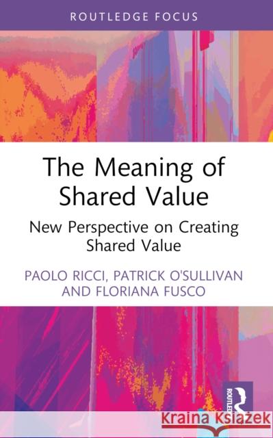 The Meaning of Shared Value: New Perspective on Creating Shared Value Floriana Fusco 9781032505459 Taylor & Francis Ltd - książka