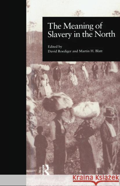 The Meaning of Slavery in the North Martin H. Blatt David R. Roediger 9781138980648 Routledge - książka