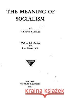 The Meaning of Socialism J. Bruce Glasier 9781530879403 Createspace Independent Publishing Platform - książka